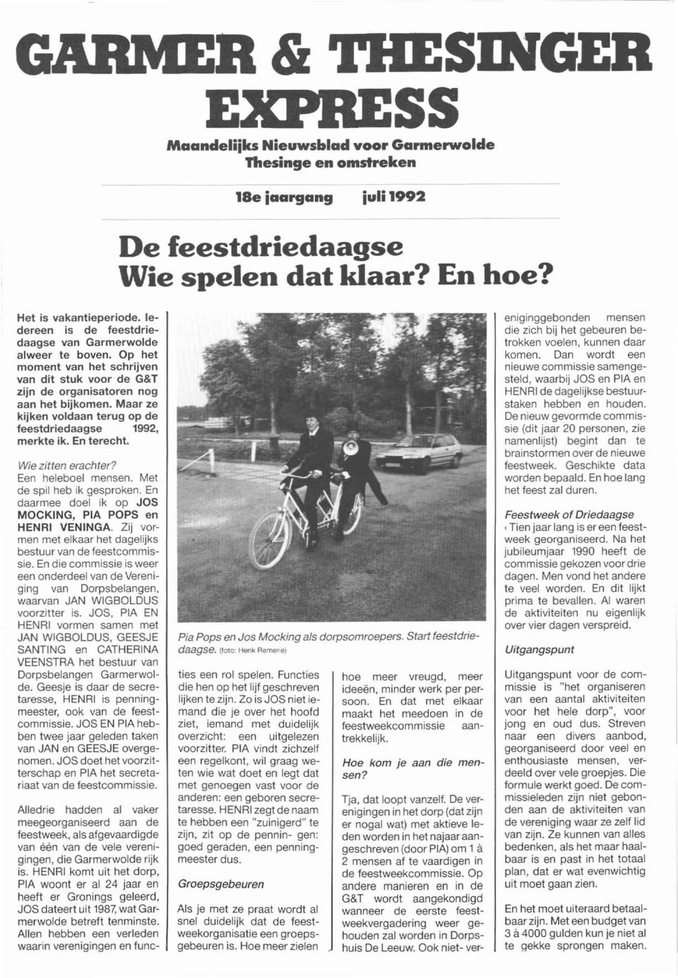 Maa r ze kijken voldaan terug op de feestdriedaagse 1992, merkte ik. En te recht. Wie zit ten erachter? Een heleboel mensen. Met de spil heb ik gesproken.