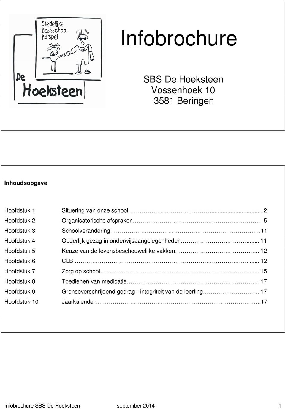 .. 11 Hoofdstuk 5 Keuze van de levensbeschouwelijke vakken.. 12 Hoofdstuk 6 CLB... 12 Hoofdstuk 7 Zorg op school.