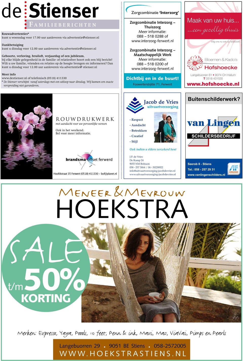 Wilt u uw familie, vrienden en relaties op de hoogte brengen en informeren? Dan kunt u dinsdag voor 12.00 uur aanleveren via advertentie@ stienser.nl Meer info www.destienser.