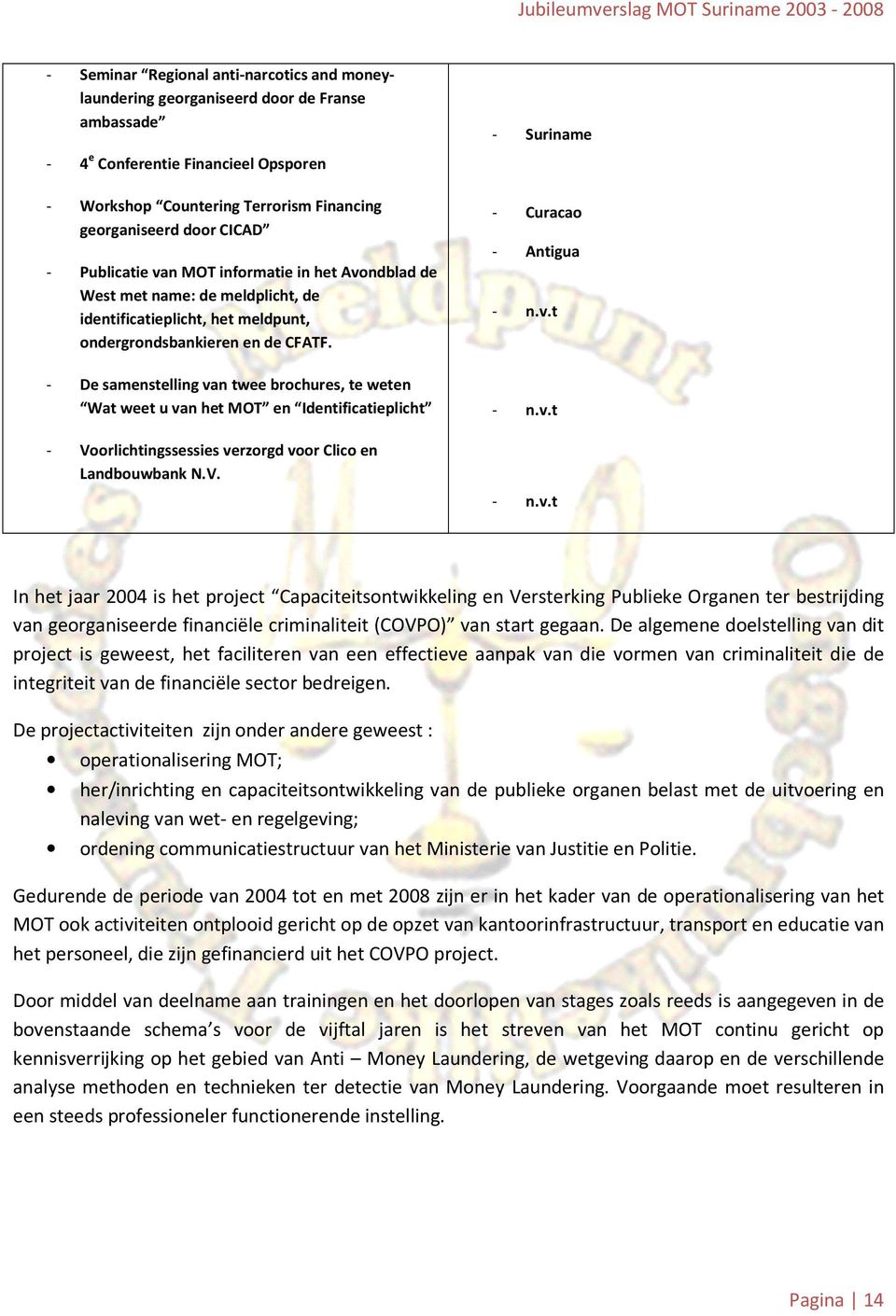 - De samenstelling van twee brochures, te weten Wat weet u van het MOT en Identificatieplicht - Voorlichtingssessies verzorgd voor Clico en Landbouwbank N.V. - Suriname - Curacao - Antigua - n.v.t - n.