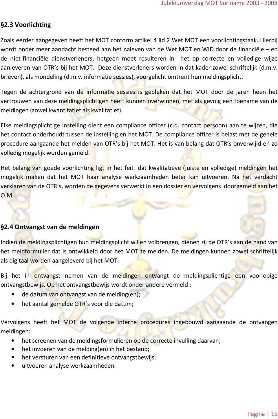 aanleveren van OTR s bij het MOT. Deze dienstverleners worden in dat kader zowel schriftelijk (d.m.v. brieven), als mondeling (d.m.v. informatie sessies), voorgelicht omtrent hun meldingsplicht.