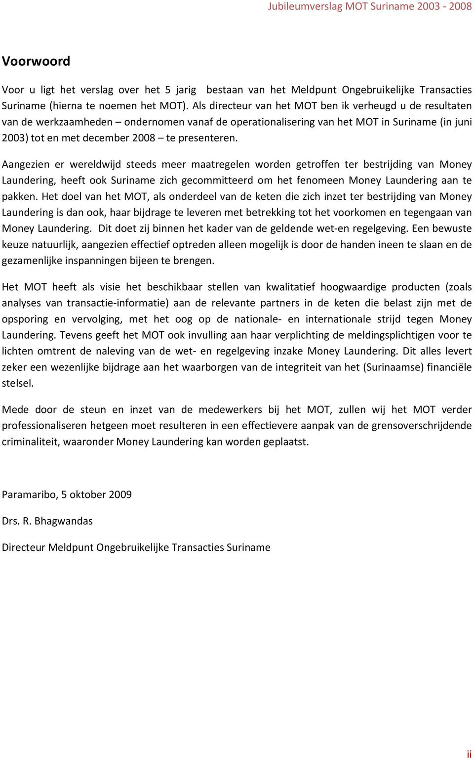 Aangezien er wereldwijd steeds meer maatregelen worden getroffen ter bestrijding van Money Laundering, heeft ook Suriname zich gecommitteerd om het fenomeen Money Laundering aan te pakken.