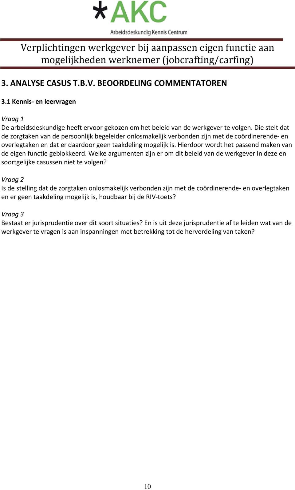 Hierdoor wordt het passend maken van de eigen functie geblokkeerd. Welke argumenten zijn er om dit beleid van de werkgever in deze en soortgelijke casussen niet te volgen?