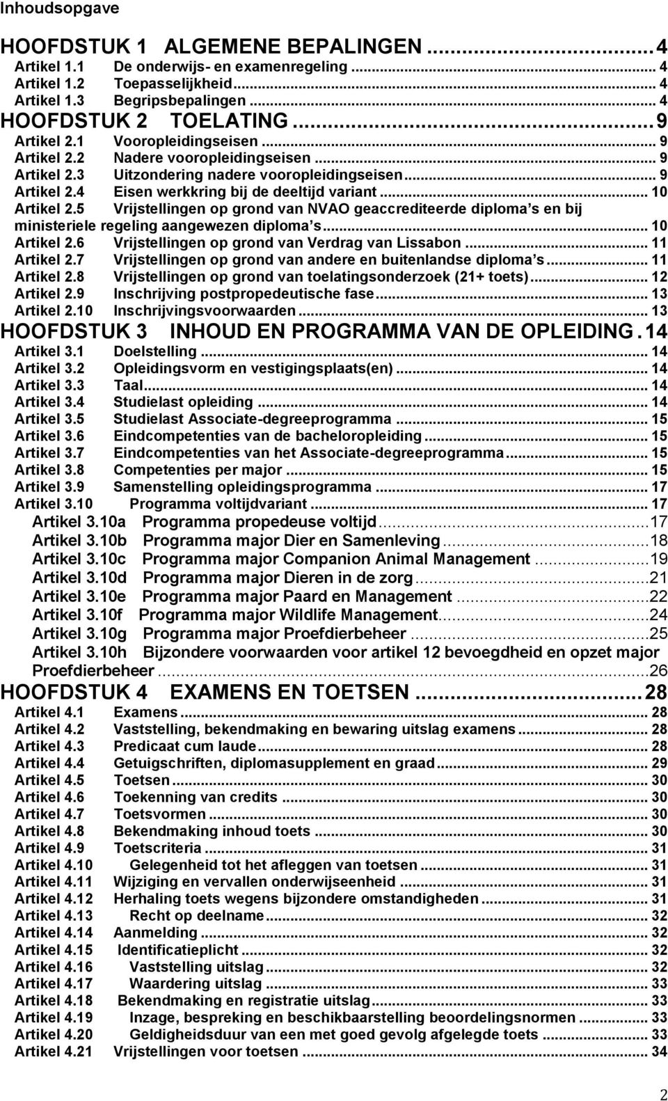 .. 10 Artikel 2.5 Vrijstellingen op grond van NVAO geaccrediteerde diploma s en bij ministeriele regeling aangewezen diploma s... 10 Artikel 2.6 Vrijstellingen op grond van Verdrag van Lissabon.