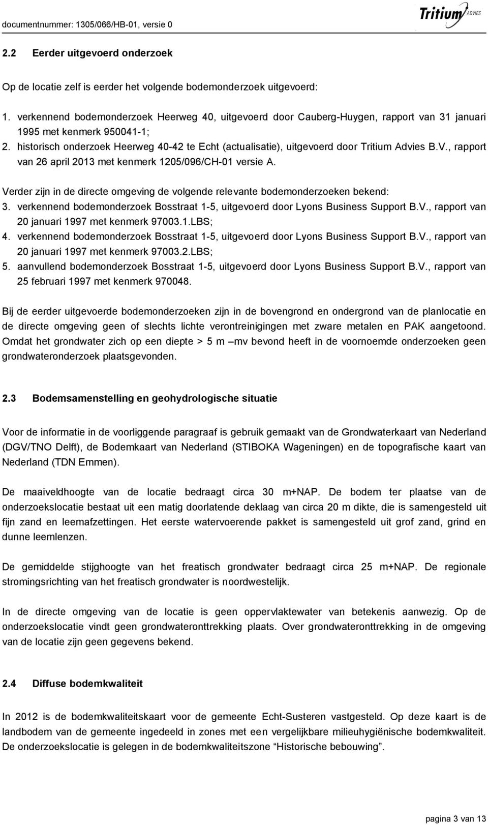 historisch onderzoek Heerweg 40-42 te Echt (actualisatie), uitgevoerd door Tritium Advies B.V., rapport van 26 april 2013 met kenmerk 1205/096/CH-01 versie A.