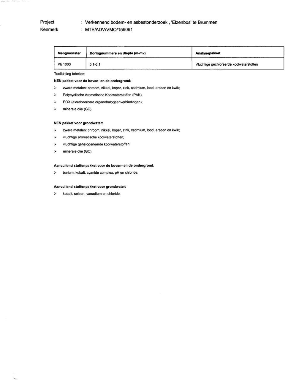 (PAK); 'r EOX (extraheerbare organohalogeenverbindingen); > minerale olie (GC).