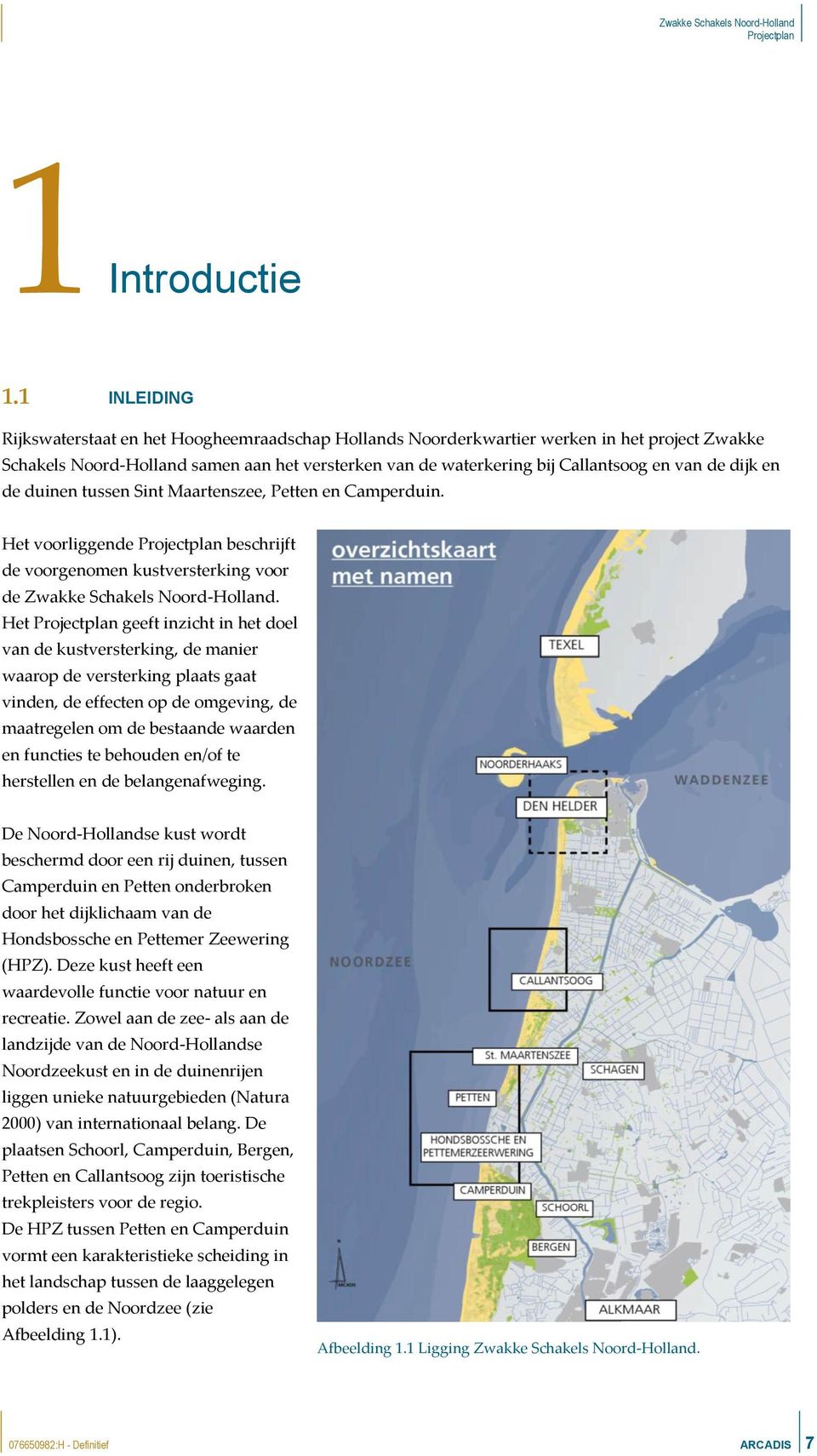 dijk en de duinen tussen Sint Maartenszee, Petten en Camperduin. Het voorliggende beschrijft de voorgenomen kustversterking voor de Zwakke Schakels Noord-Holland.