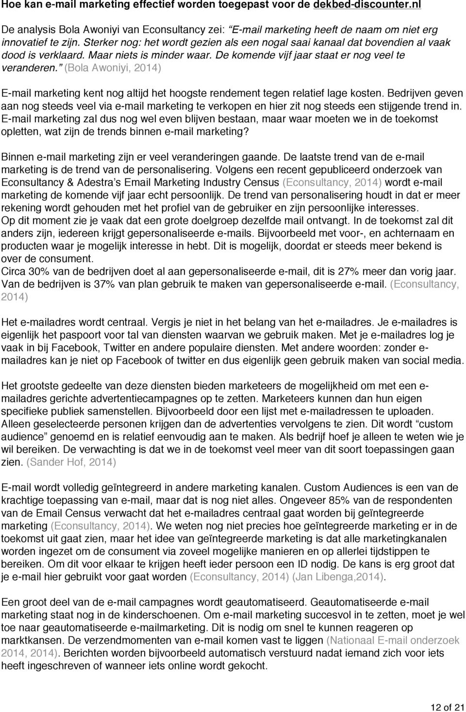 (Bola Awoniyi, 2014) E-mail marketing kent nog altijd het hoogste rendement tegen relatief lage kosten.