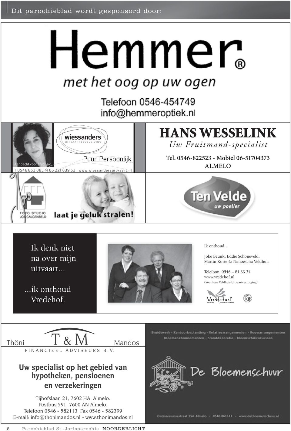 .. Joke Beunk, Eddie Schoneveld, Martin Korte & Nanoescha Veldhuis Telefoon: 0546 81 33 34 www.vredehof.
