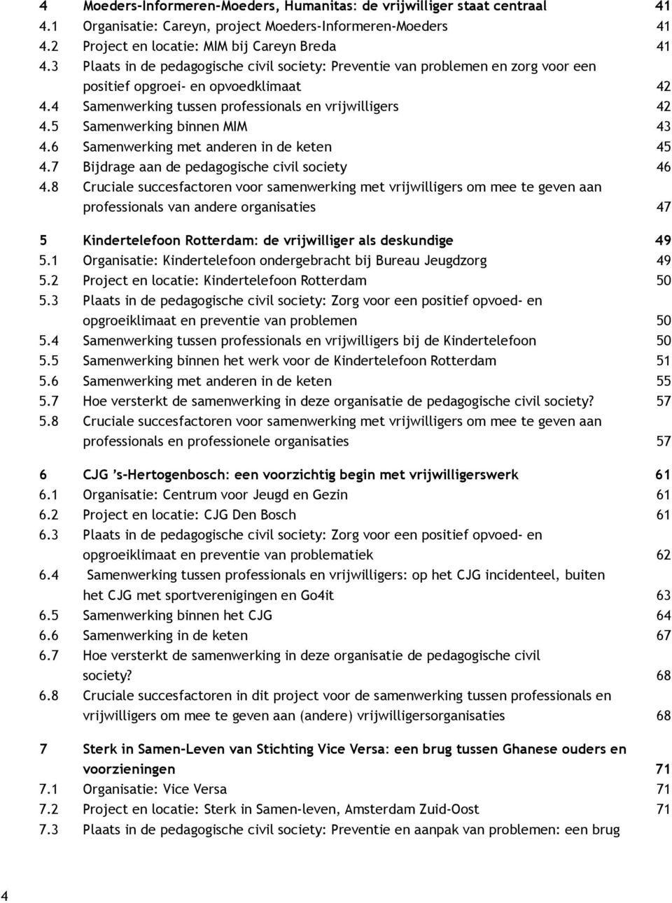 5 Samenwerking binnen MIM 43 4.6 Samenwerking met anderen in de keten 45 4.7 Bijdrage aan de pedagogische civil society 46 4.