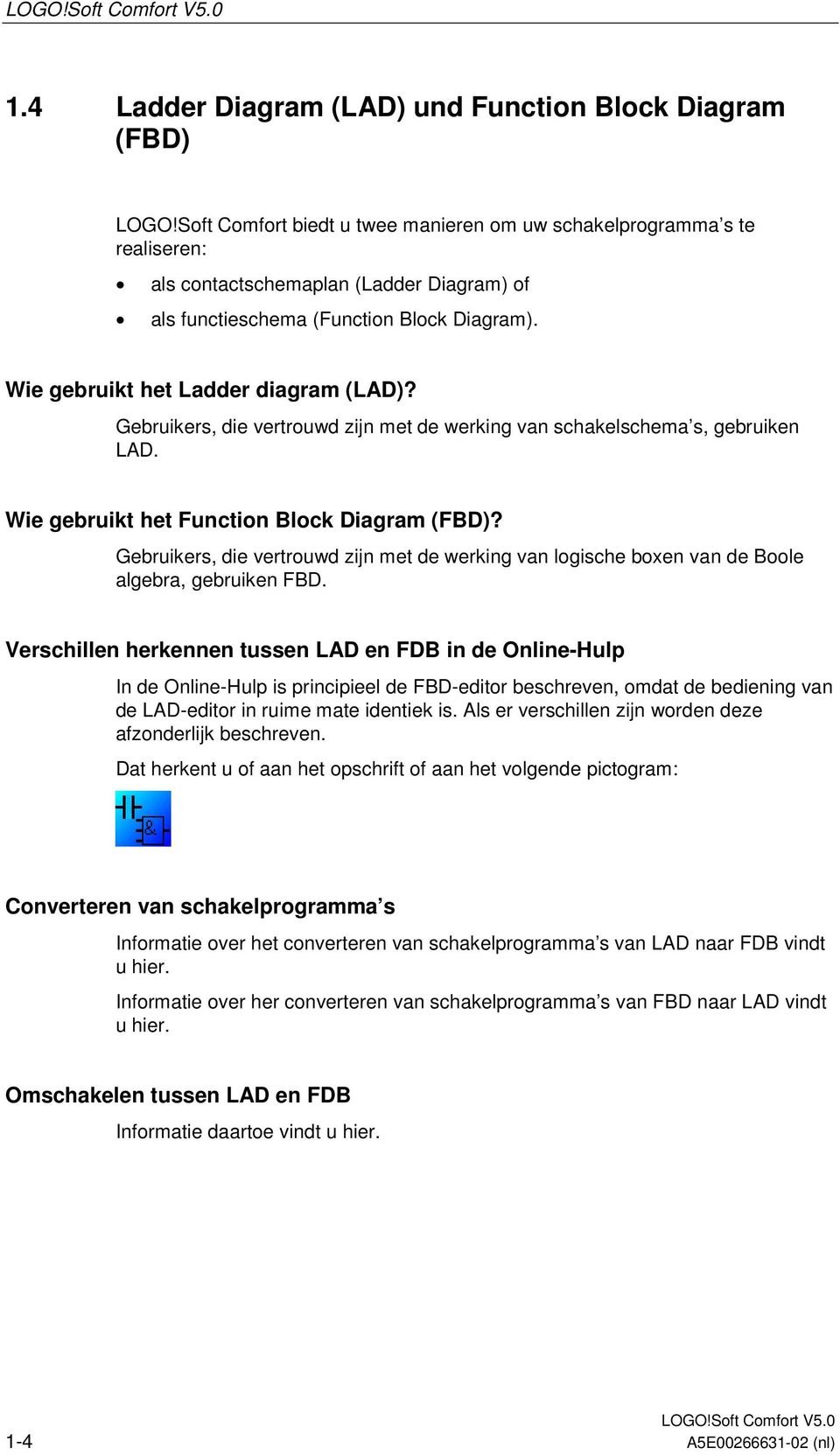 Gebruikers, die vertrouwd zijn met de werking van schakelschema s, gebruiken LAD. Wie gebruikt het Function Block Diagram (FBD)?
