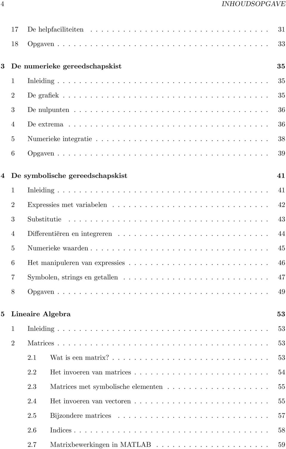 ...................................... 39 4 De symbolische gereedschapskist 41 1 Inleiding....................................... 41 2 Expressies met variabelen............................. 42 3 Substitutie.