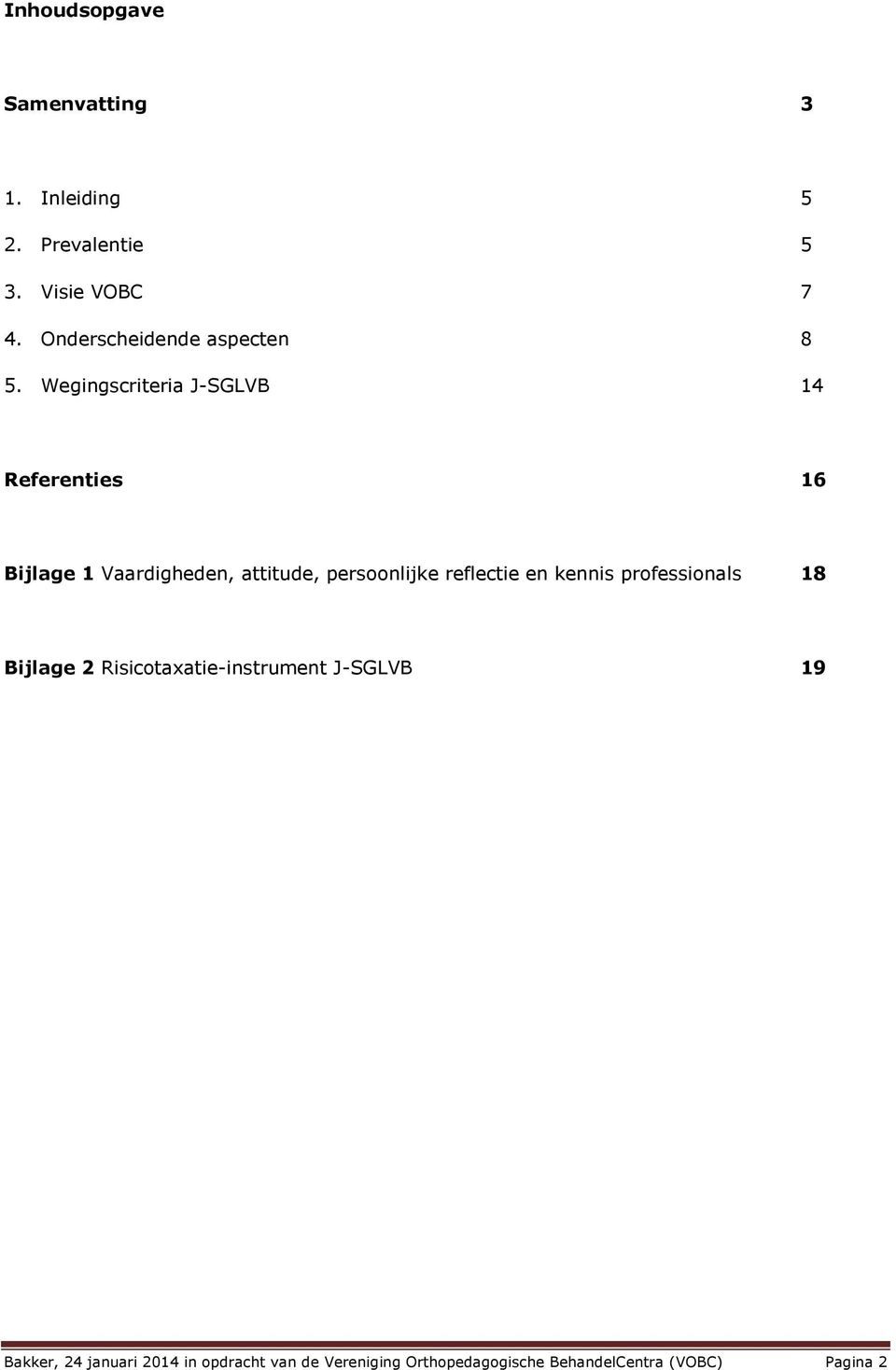 Wegingscriteria J-SGLVB 14 Referenties 16 Bijlage 1 Vaardigheden, attitude, persoonlijke