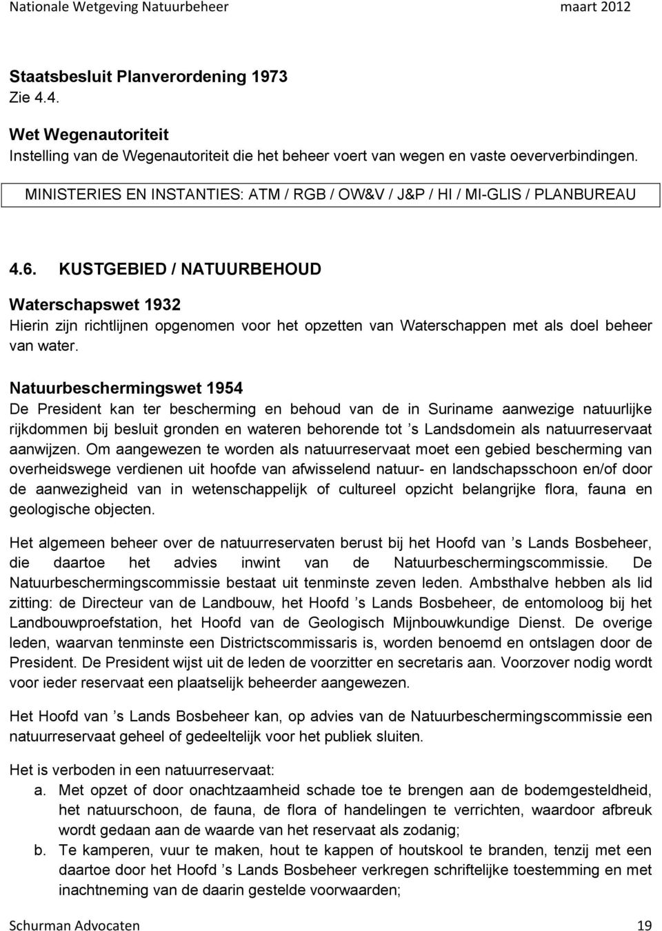 KUSTGEBIED / NATUURBEHOUD Waterschapswet 1932 Hierin zijn richtlijnen opgenomen voor het opzetten van Waterschappen met als doel beheer van water.