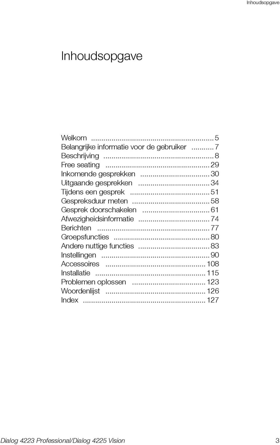 .. 58 Gesprek doorschakelen... 61 Afwezigheidsinformatie... 74 Berichten... 77 Groepsfuncties.