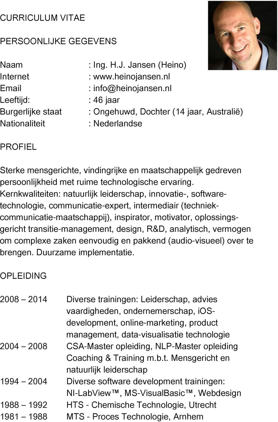 Kernkwaliteiten: natuurlijk leiderschap, innovatie-, softwaretechnologie, communicatie-expert, intermediair (techniekcommunicatie-maatschappij), inspirator, motivator, oplossingsgericht