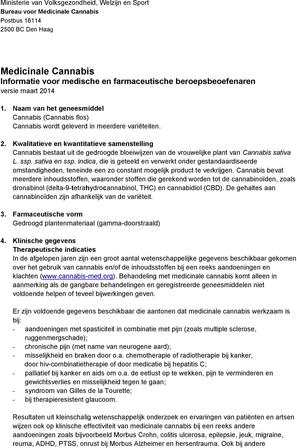 ssp. sativa en ssp. indica, die is geteeld en verwerkt onder gestandaardiseerde omstandigheden, teneinde een zo constant mogelijk product te verkrijgen.