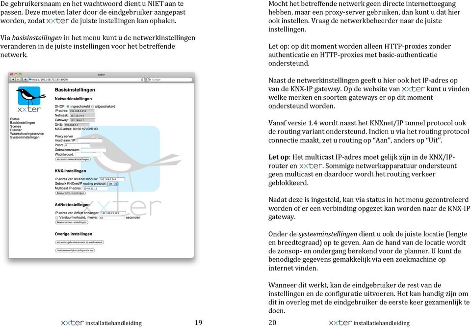 xxterinstallatiehandleiding 20 Mochthetbetreffendenetwerkgeendirecteinternettoegang hebben,maareenproxydservergebruiken,dankuntudathier ookinstellen.vraagdenetwerkbeheerdernaardejuiste instellingen.