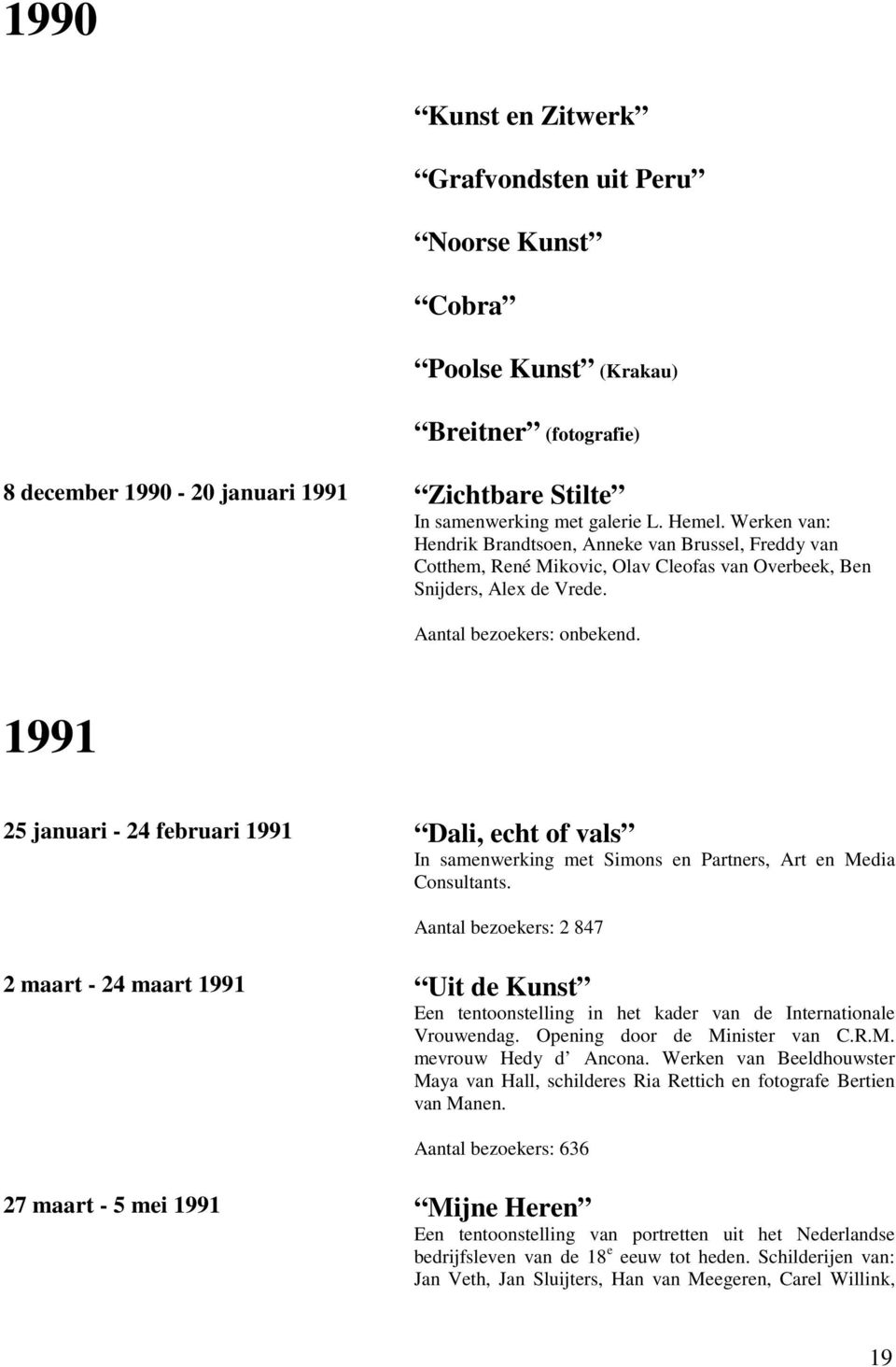 1991 25 januari - 24 februari 1991 Dali, echt of vals In samenwerking met Simons en Partners, Art en Media Consultants.