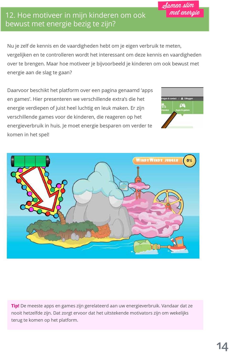 Maar hoe motiveer je bijvoorbeeld je kinderen om ook bewust met energie aan de slag te gaan? Daarvoor beschikt het platform over een pagina genaamd apps en games.