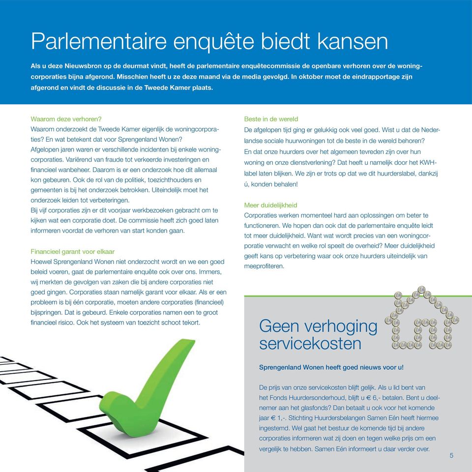 Waarom onderzoekt de Tweede Kamer eigenlijk de woningcorporaties? En wat betekent dat voor Sprengenland Wonen? Afgelopen jaren waren er verschillende incidenten bij enkele woningcorporaties.