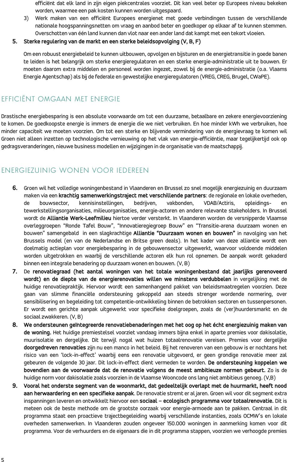 Overschotten van één land kunnen dan vlot naar een ander land dat kampt met een tekort vloeien. 5.