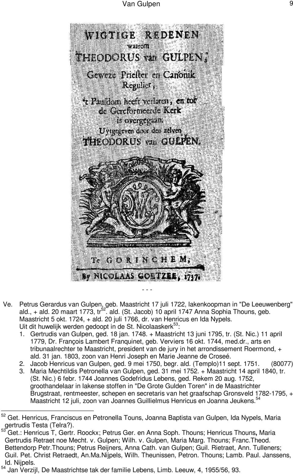 Gertrudis van Gulpen, ged. 18 jan. 1748. + Maastricht 13 juni 1795, tr. (St. Nic.) 11 april 1779, Dr. François Lambert Franquinet, geb. Verviers 16 okt. 1744, med.dr.