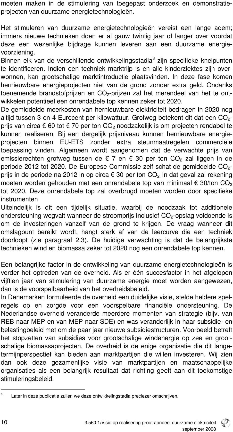 een duurzame energievoorziening. Binnen elk van de verschillende ontwikkelingsstadia 8 zijn specifieke knelpunten te identificeren.