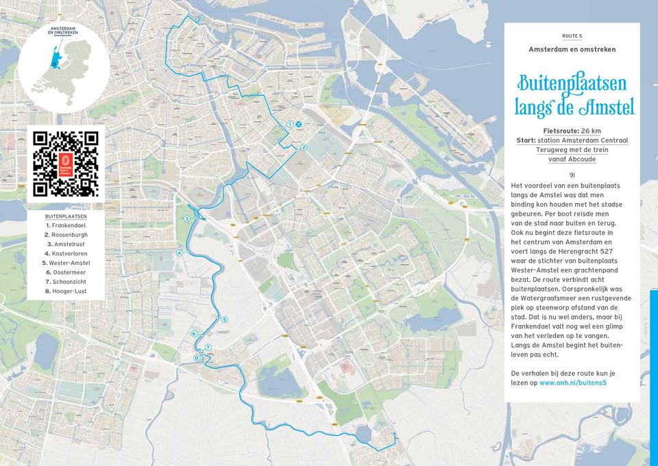 Hooger-Lust 4 3 6 8 7 5 1 2 Fietsroute: 26 km Start: station Amsterdam Centraal Terugweg met de trein vanaf Abcoude Het voordeel van een buitenplaats langs de Amstel was dat men binding kon houden