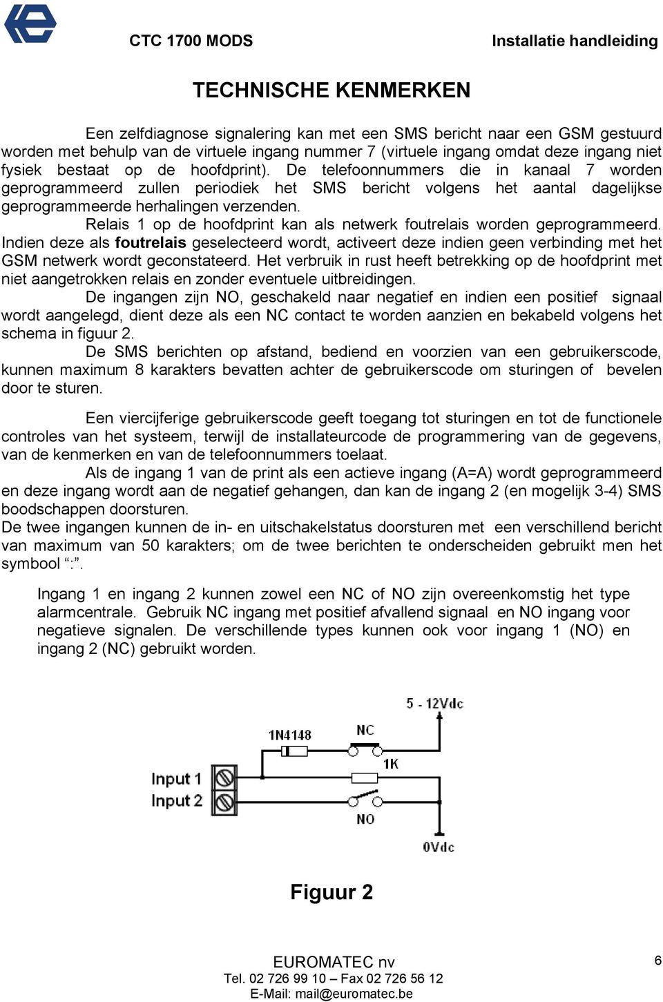 Relais 1 op de hoofdprint kan als netwerk foutrelais worden geprogrammeerd.