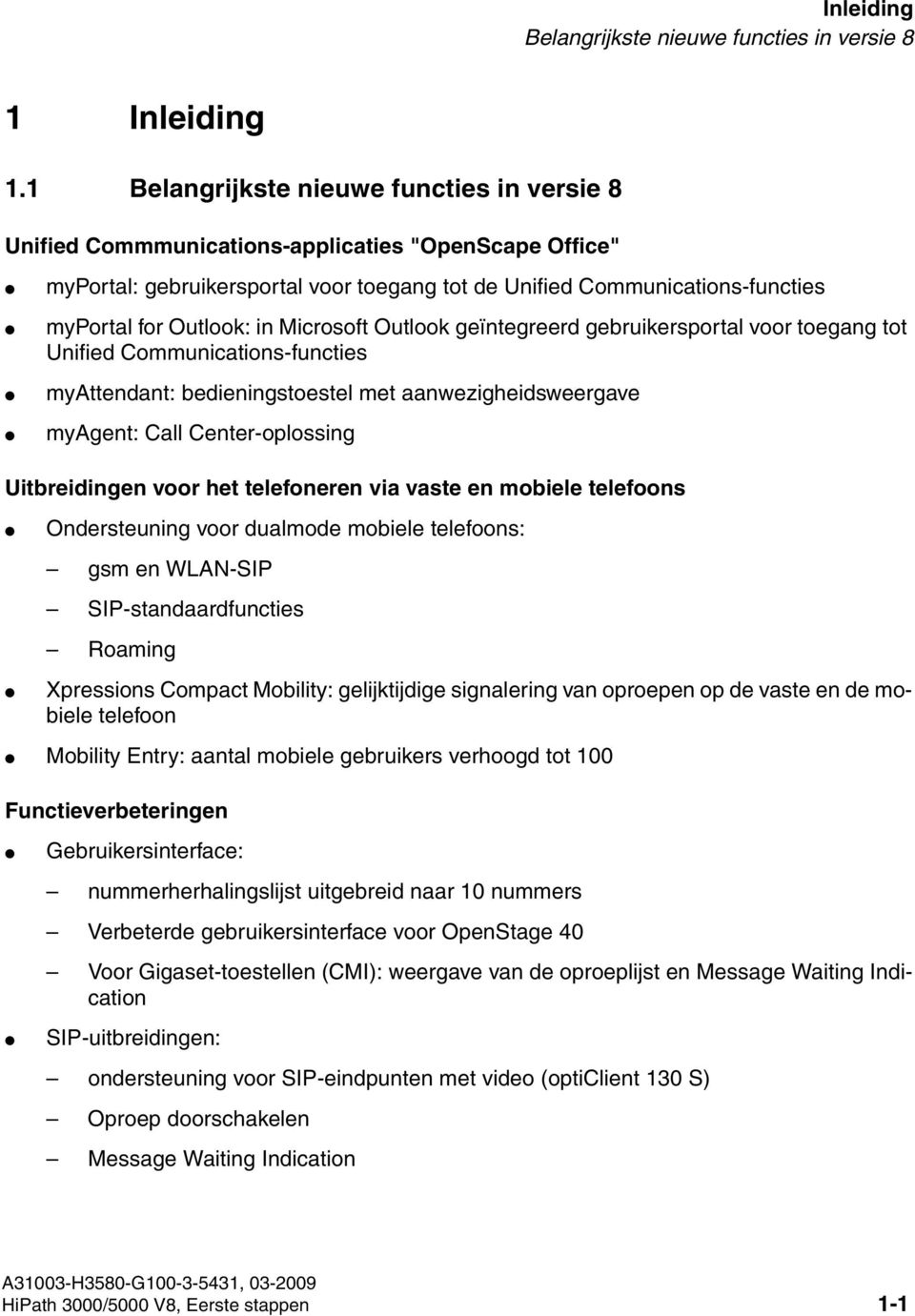 in Microsoft Outlook geïntegreerd gebruikersportal voor toegang tot Unified Communications-functies myattendant: bedieningstoestel met aanwezigheidsweergave myagent: Call Center-oplossing