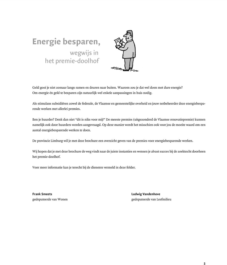 Als stimulans subsidiëren zowel de federale, de Vlaamse en gemeentelijke overheid en jouw netbeheerder deze energiebesparende werken met allerlei premies. Ben je huurder?