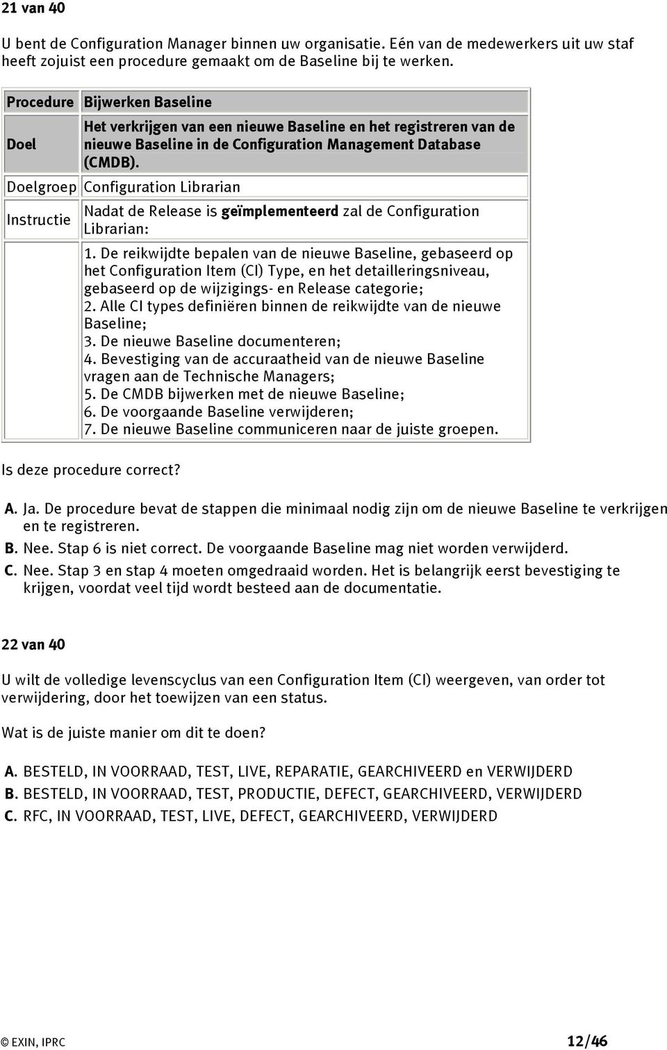 Doelgroep Configuration Librarian Instructie Nadat de Release is geïmplementeerd zal de Configuration Librarian: 1.