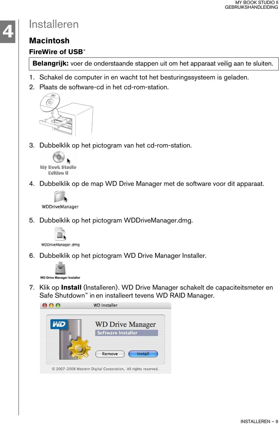 Dubbelklik op het pictogram van het cd-rom-station. 4. Dubbelklik op de map WD Drive Manager met de software voor dit apparaat. 5.