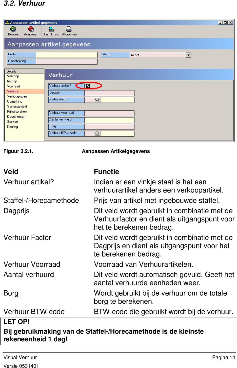 Dit veld wordt gebruikt in combinatie met de Verhuurfactor en dient als uitgangspunt voor het te berekenen bedrag.