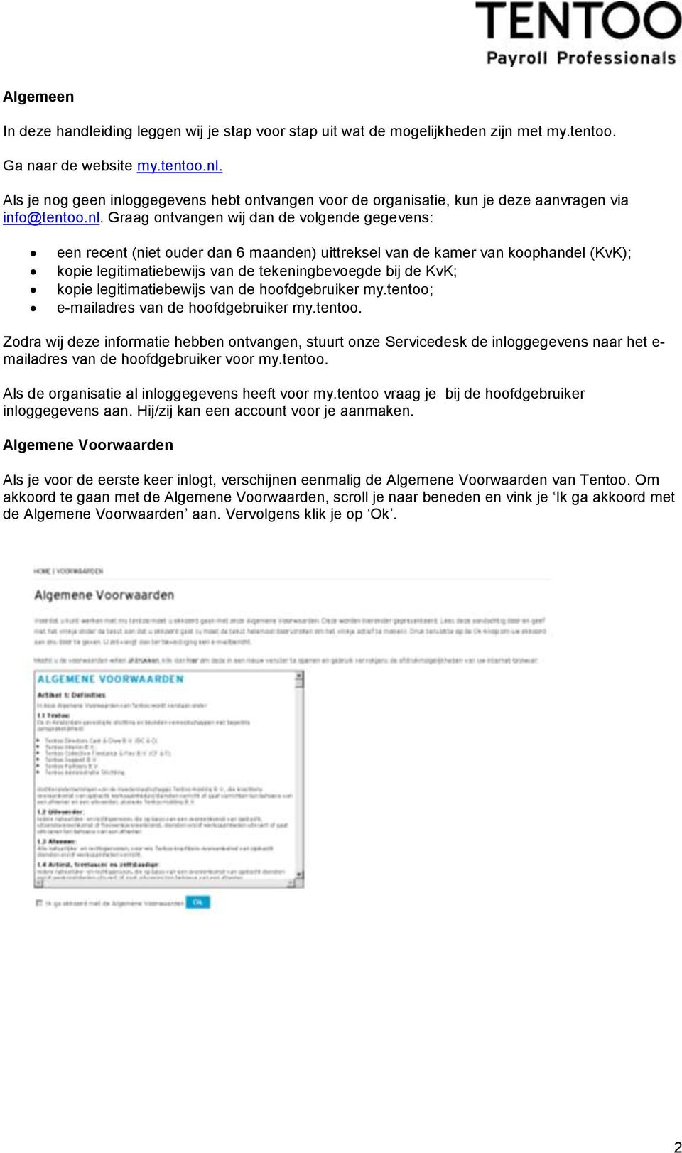 ggegevens hebt ontvangen voor de organisatie, kun je deze aanvragen via info@tentoo.nl.