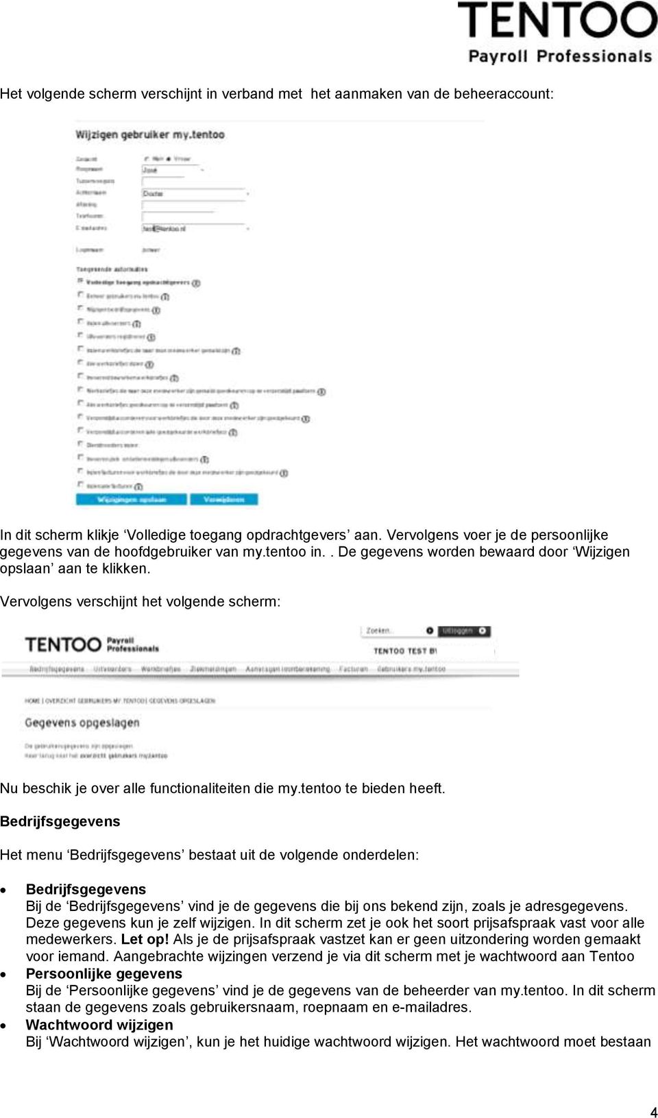 Vervolgens verschijnt het volgende scherm: Nu beschik je over alle functionaliteiten die my.tentoo te bieden heeft.