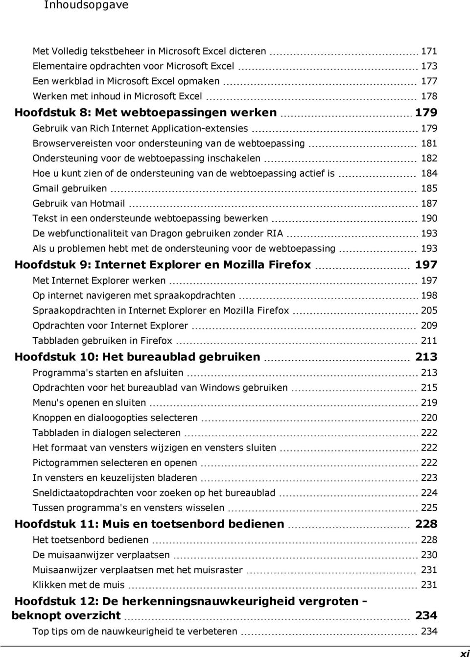 inschakelen 182 Hoe u kunt zien of de ondersteuning van de webtoepassing actief is 184 Gmail gebruiken 185 Gebruik van Hotmail 187 Tekst in een ondersteunde webtoepassing bewerken 190 De