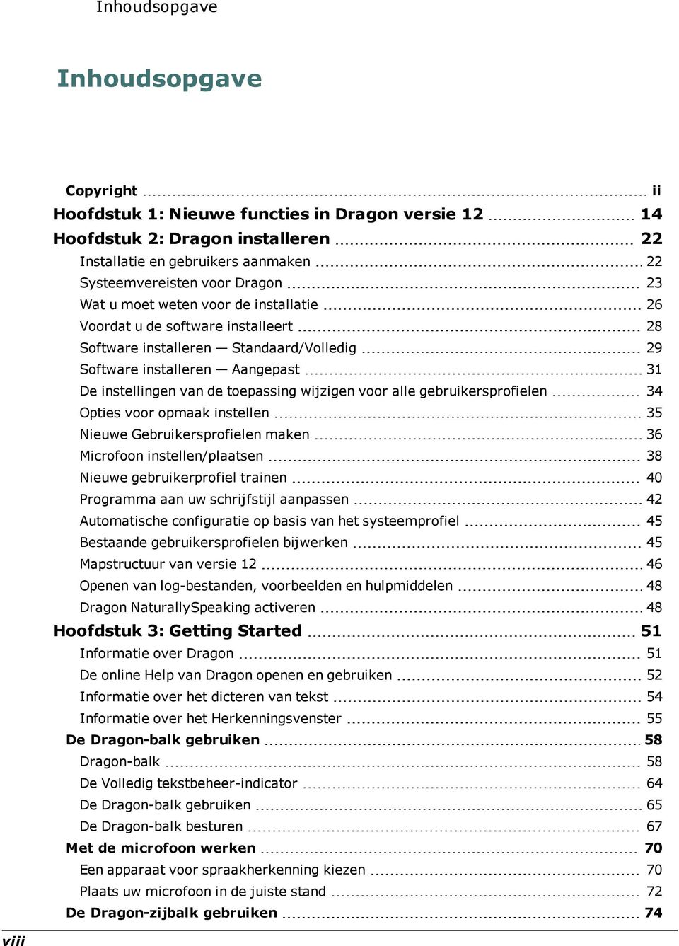 voor alle gebruikersprofielen 34 Opties voor opmaak instellen 35 Nieuwe Gebruikersprofielen maken 36 Microfoon instellen/plaatsen 38 Nieuwe gebruikerprofiel trainen 40 Programma aan uw schrijfstijl