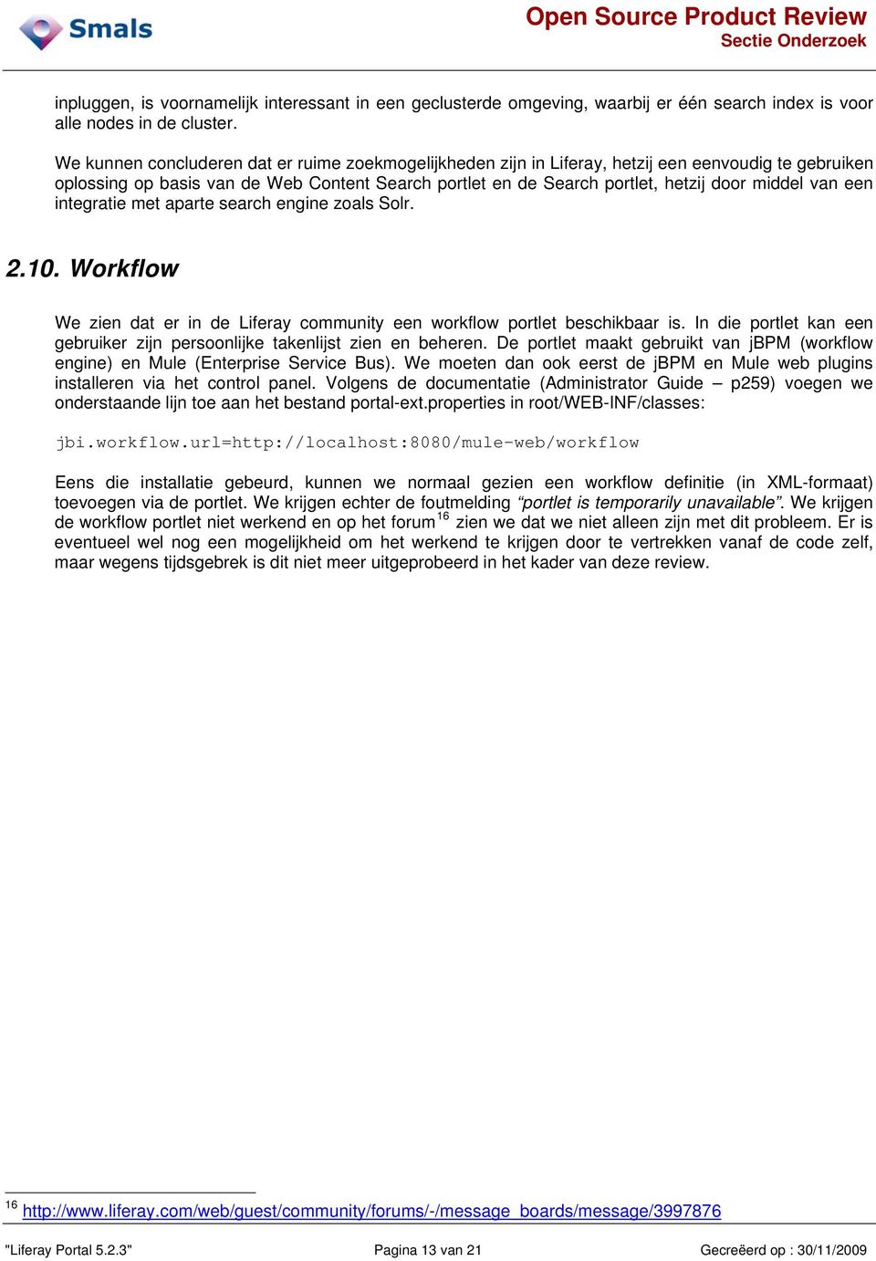 van een integratie met aparte search engine zoals Solr. 2.10. Workflow We zien dat er in de Liferay community een workflow portlet beschikbaar is.