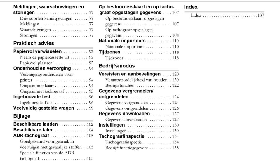 ...... 94 Vervangingsonderdelen voor printer........................ 94 Omgaan met kaart............... 94 Omgaan met tachograaf.......... 95 Ingebouwde test................ 96 Ingebouwde Test.