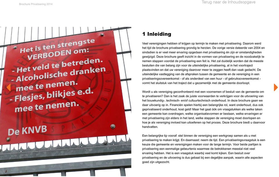 Deze brochure geeft inzicht in de vormen van privatisering en de noodzakelijk te nemen stappen voordat de privatisering een feit is.