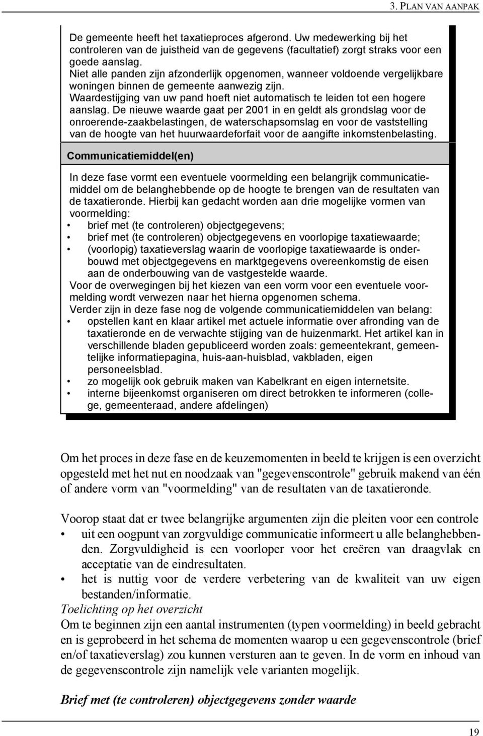 Waardestijging van uw pand hoeft niet automatisch te leiden tot een hogere aanslag.