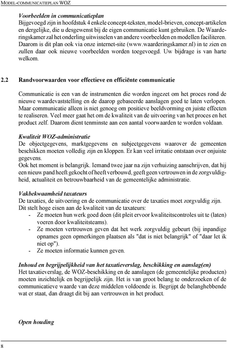 nl) in te zien en zullen daar ook nieuwe voorbeelden worden toegevoegd. Uw bijdrage is van harte welkom. 2.