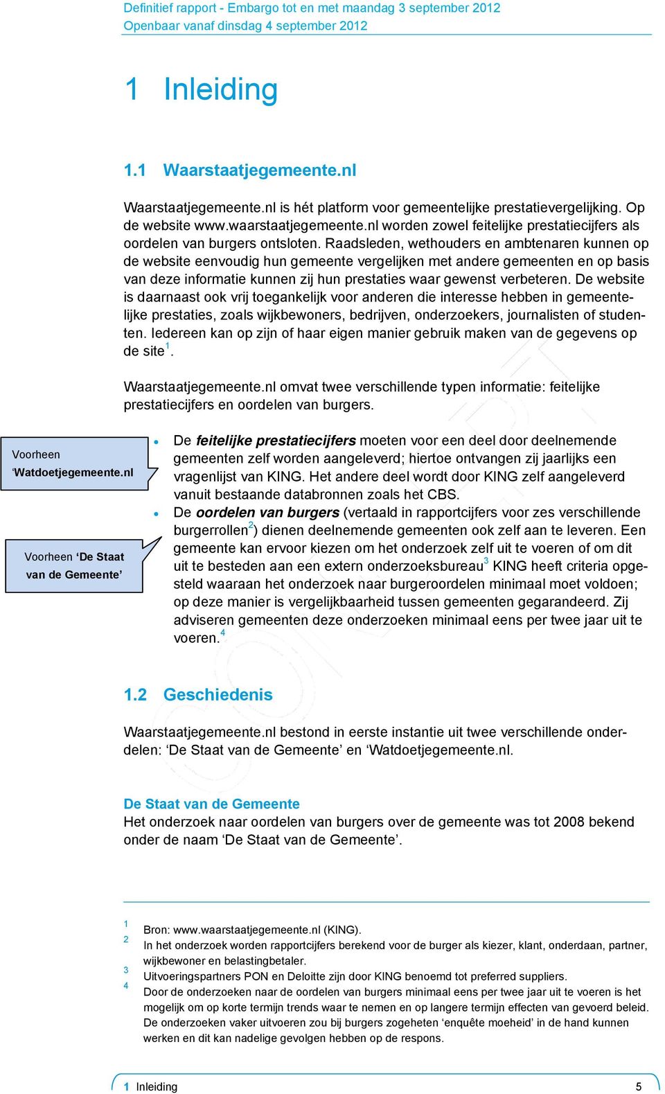 Raadsleden, wethouders en ambtenaren kunnen op de website eenvoudig hun gemeente vergelijken met andere gemeenten en op basis van deze informatie kunnen zij hun prestaties waar gewenst verbeteren.