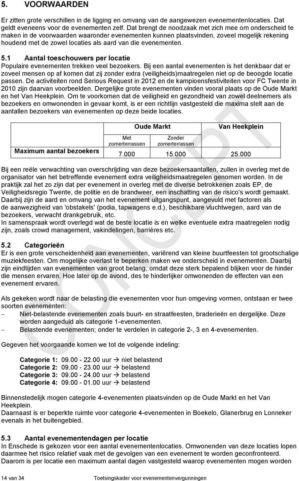 evenementen. 5.1 Aantal toeschouwers per locatie Populaire evenementen trekken veel bezoekers.