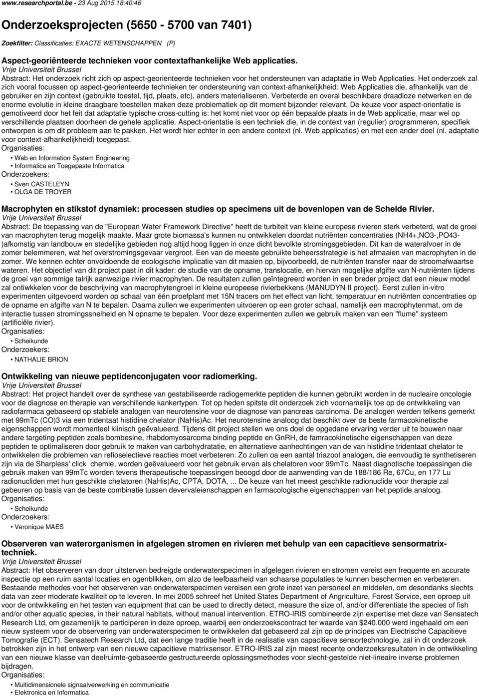 Abstract: Het onderzoek richt zich op aspect-georienteerde technieken voor het ondersteunen van adaptatie in Web Applicaties.