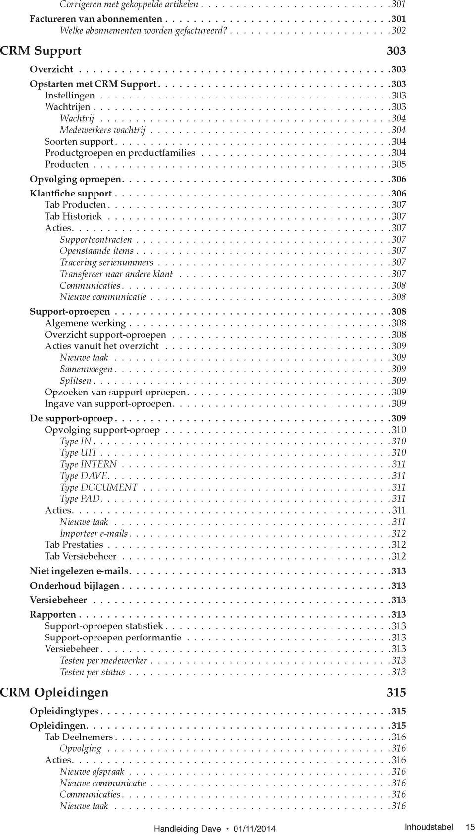 .........................................303 Wachtrij 304 Medewerkers wachtrij 304 Soorten support...................................... 304 Productgroepen en productfamilies...........................304 Producten.
