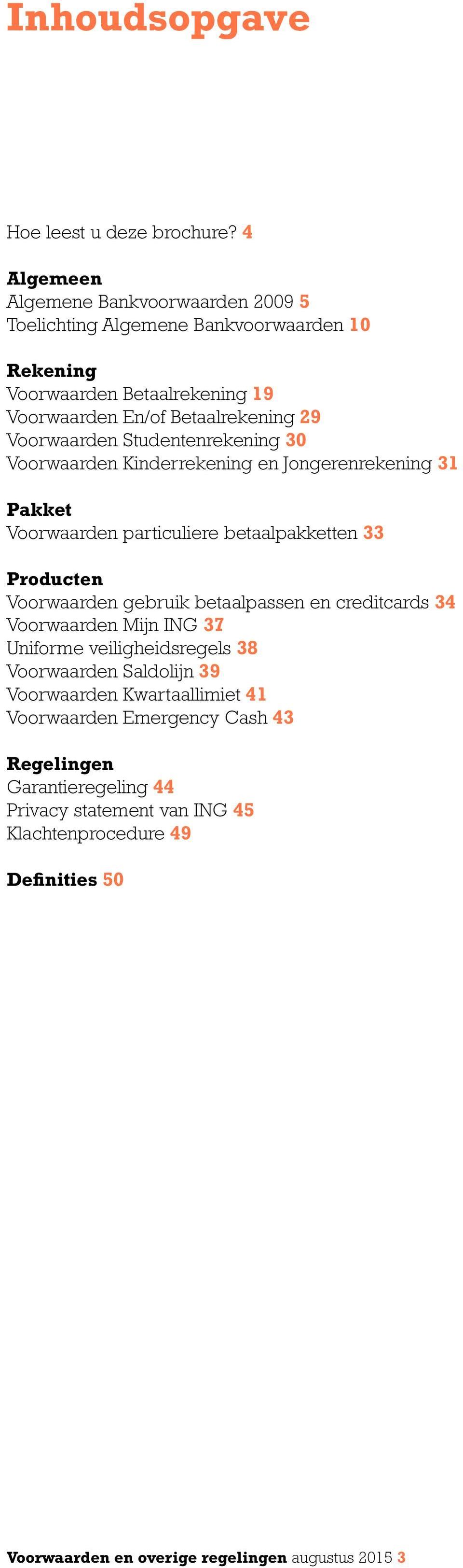 Studentenrekening 30 Voorwaarden Kinderrekening en Jongerenrekening 31 Pakket Voorwaarden particuliere betaalpakketten 33 Producten Voorwaarden gebruik betaalpassen en