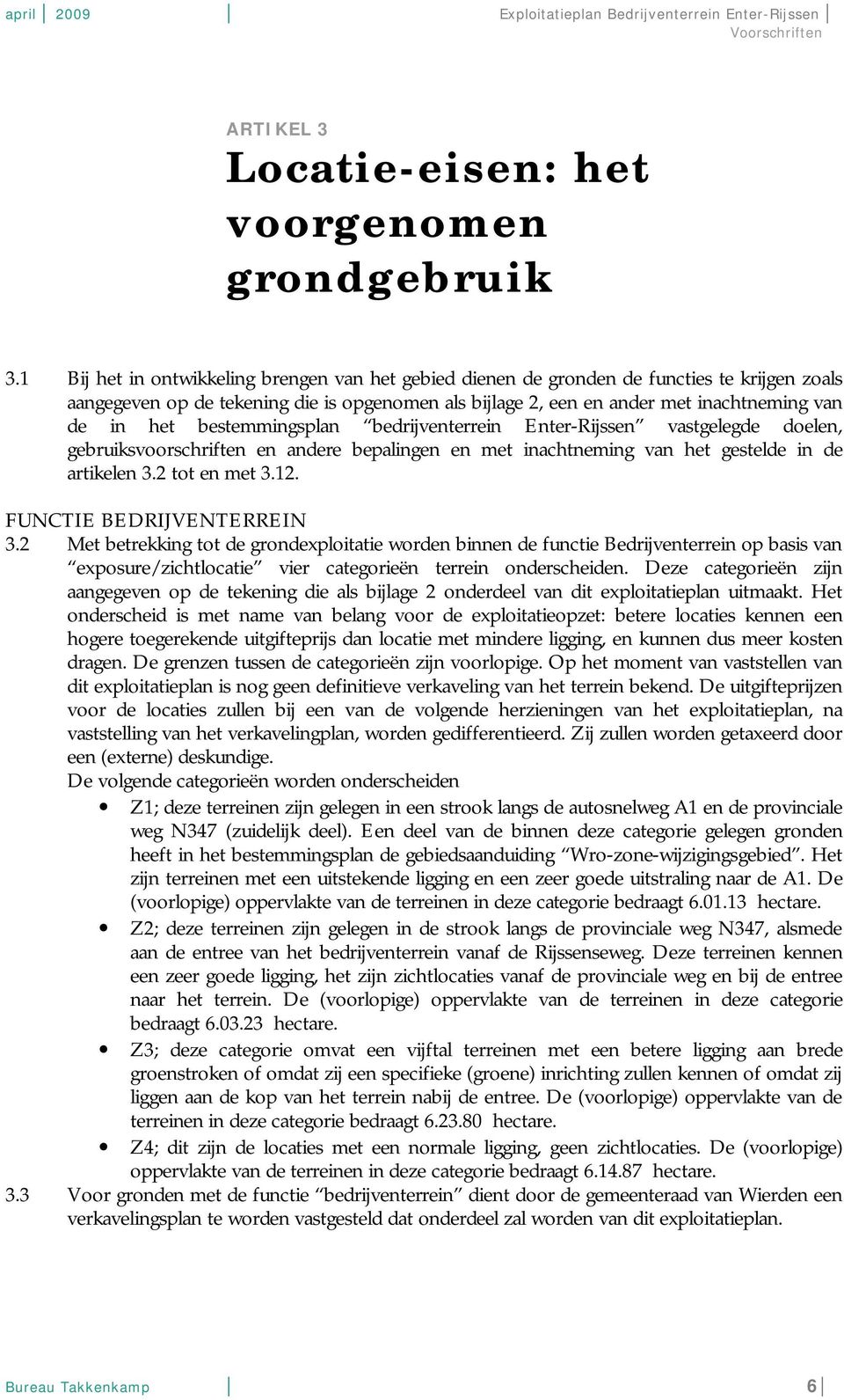 bestemmingsplan bedrijventerrein Enter-Rijssen vastgelegde doelen, gebruiksvoorschriften en andere bepalingen en met inachtneming van het gestelde in de artikelen 3.2 tot en met 3.12.